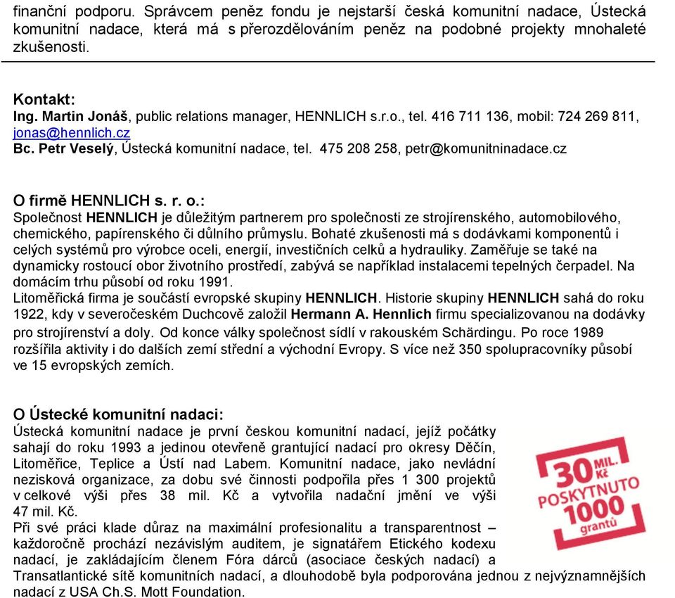 cz O firmě HENNLICH s. r. o.: Společnost HENNLICH je důležitým partnerem pro společnosti ze strojírenského, automobilového, chemického, papírenského či důlního průmyslu.