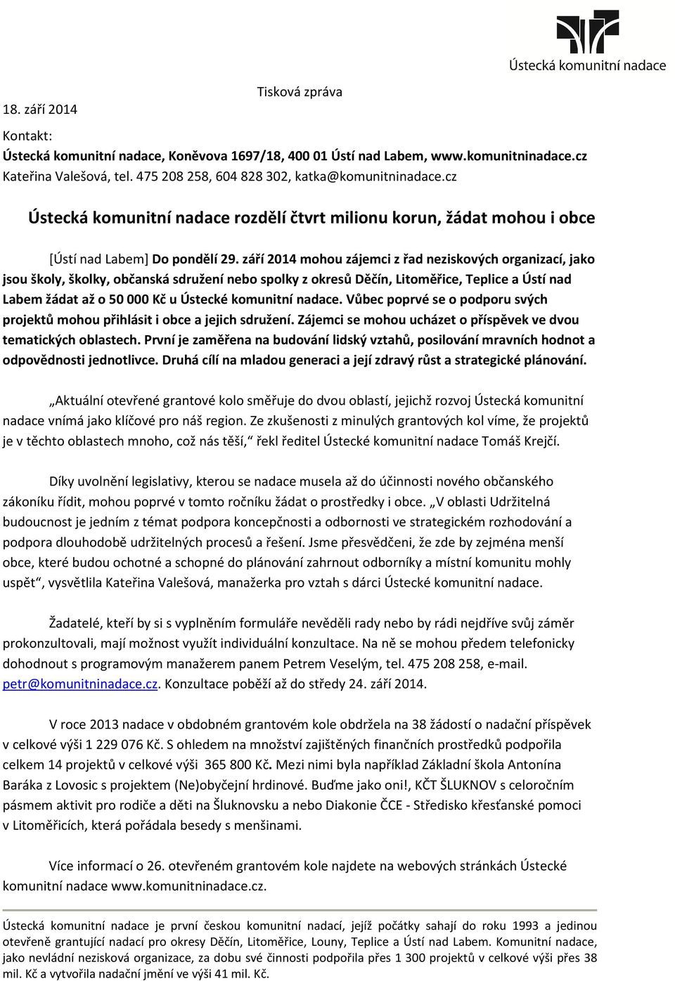 září 2014 mohou zájemci z řad neziskových organizací, jako jsou školy, školky, občanská sdružení nebo spolky z okresů Děčín, Litoměřice, Teplice a Ústí nad Labem žádat až o 50 000 Kč u Ústecké