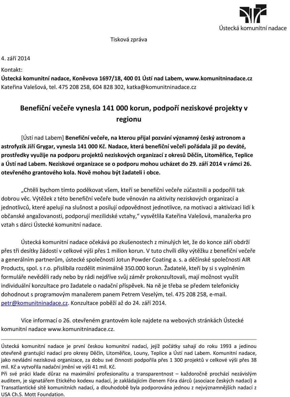 141 000 Kč. Nadace, která benefiční večeři pořádala již po deváté, prostředky využije na podporu projektů neziskových organizací z okresů Děčín, Litoměřice, Teplice a Ústí nad Labem.