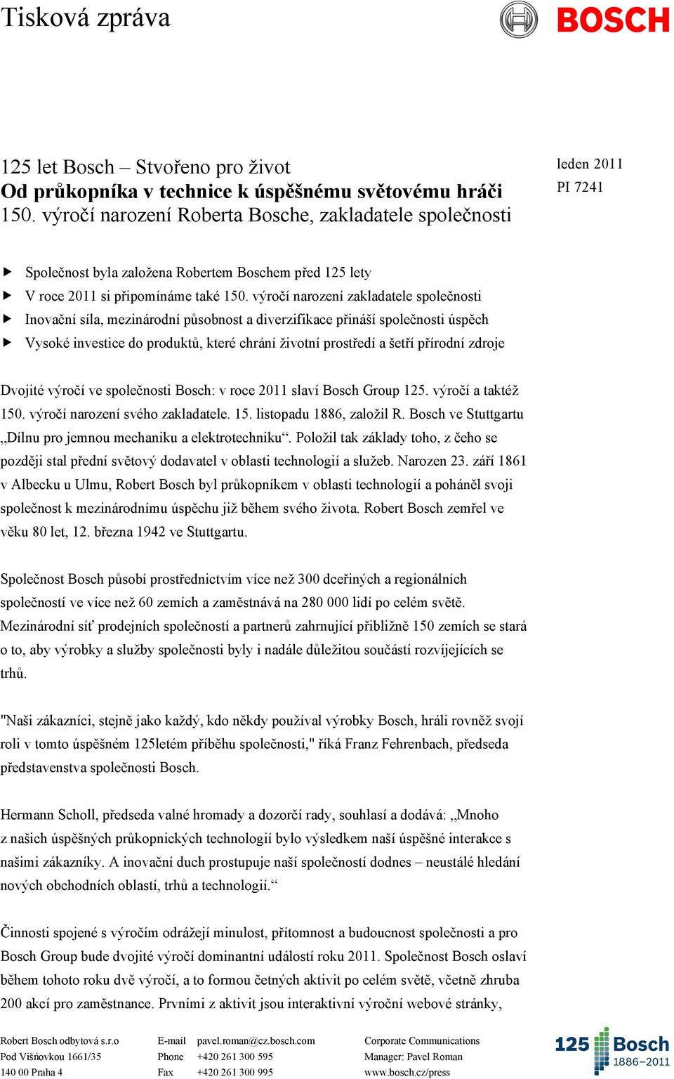 výročí narození zakladatele společnosti Inovační síla, mezinárodní působnost a diverzifikace přináší společnosti úspěch Vysoké investice do produktů, které chrání životní prostředí a šetří přírodní