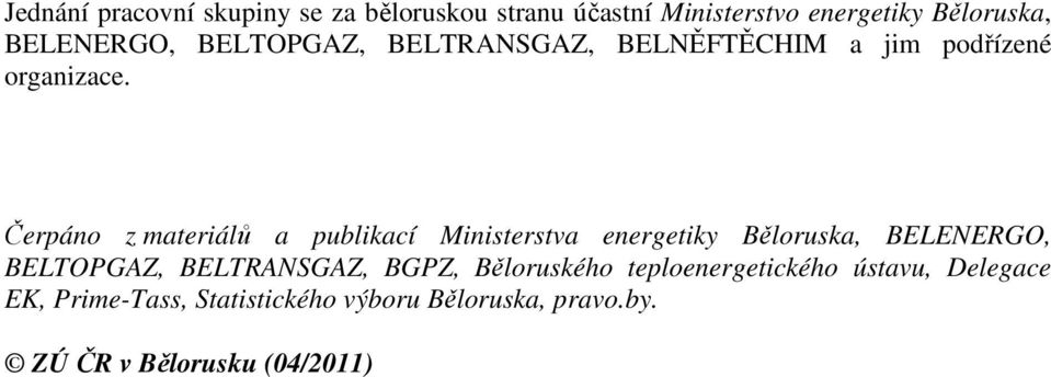 Čerpáno z materiálů a publikací Ministerstva energetiky Běloruska, BELENERGO, BELTOPGAZ, BELTRANSGAZ,