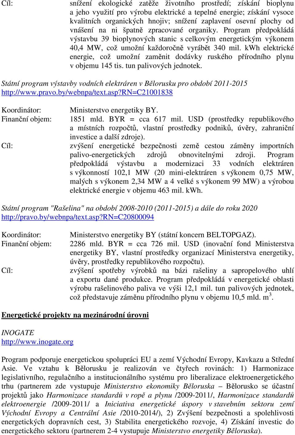 kwh elektrické energie, což umožní zaměnit dodávky ruského přírodního plynu v objemu 145 tis. tun palivových jednotek.