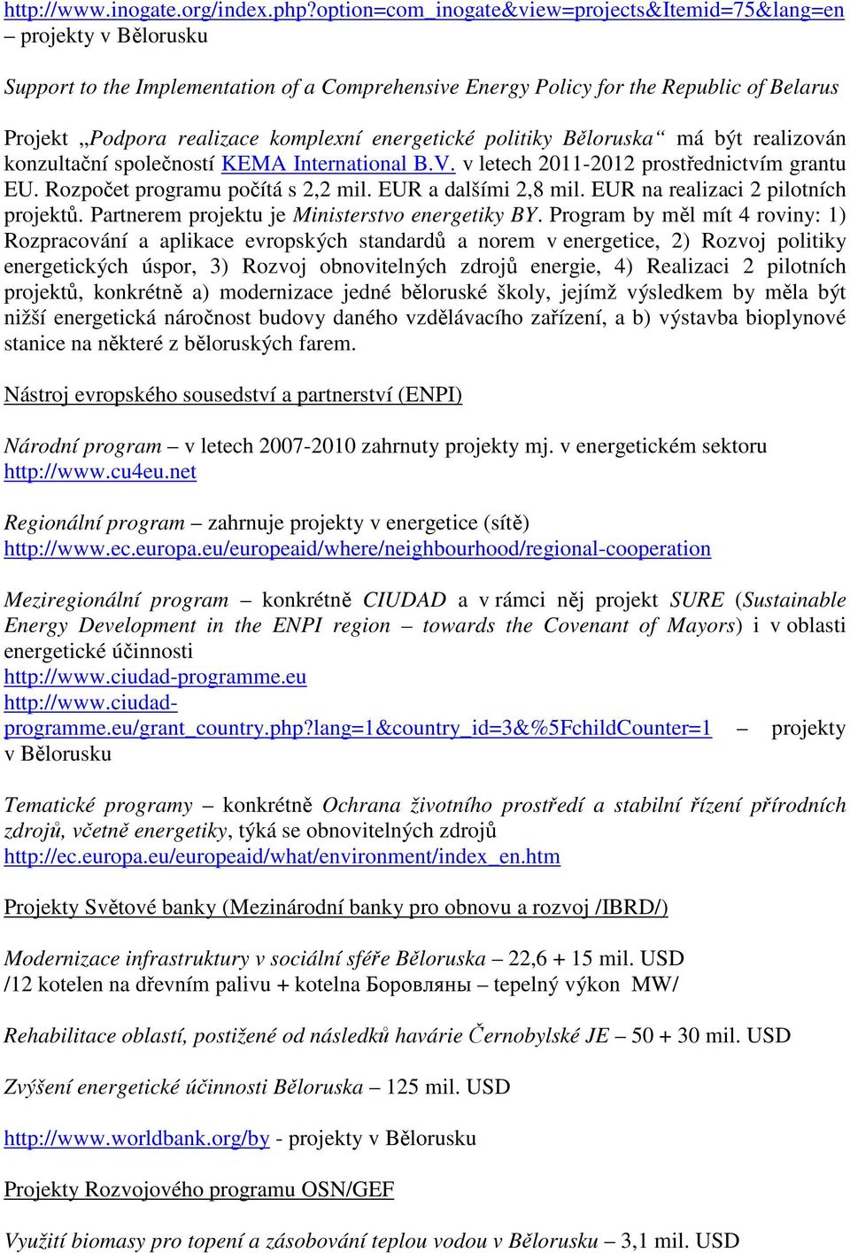 energetické politiky Běloruska má být realizován konzultační společností KEMA International B.V. v letech 2011-2012 prostřednictvím grantu EU. Rozpočet programu počítá s 2,2 mil.