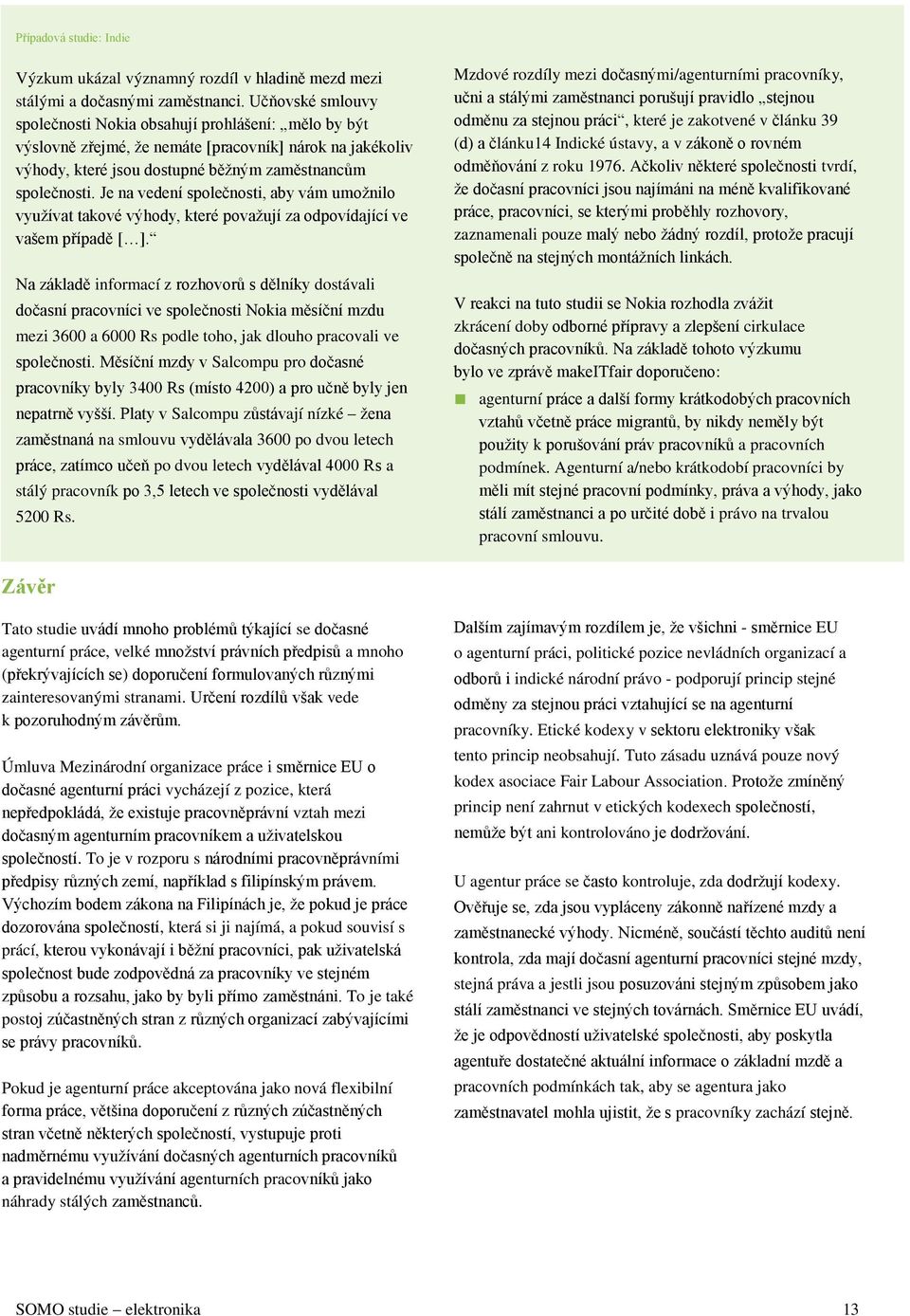 Je na vedení společnosti, aby vám umožnilo využívat takové výhody, které považují za odpovídající ve vašem případě [ ].