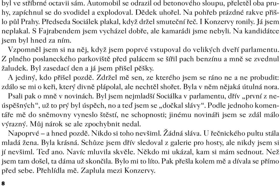 Vzpomnìl jsem si na nìj, když jsem poprvé vstupoval do velikých dveøí parlamentu. Z plného poslaneckého parkovištì pøed palácem se šíøil pach benzínu a mnì se zvednul žaludek.