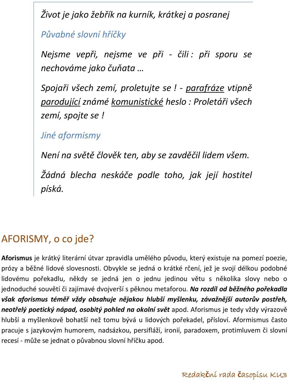 Žádná blecha neskáče podle toho, jak její hostitel píská. AFORISMY, o co jde?