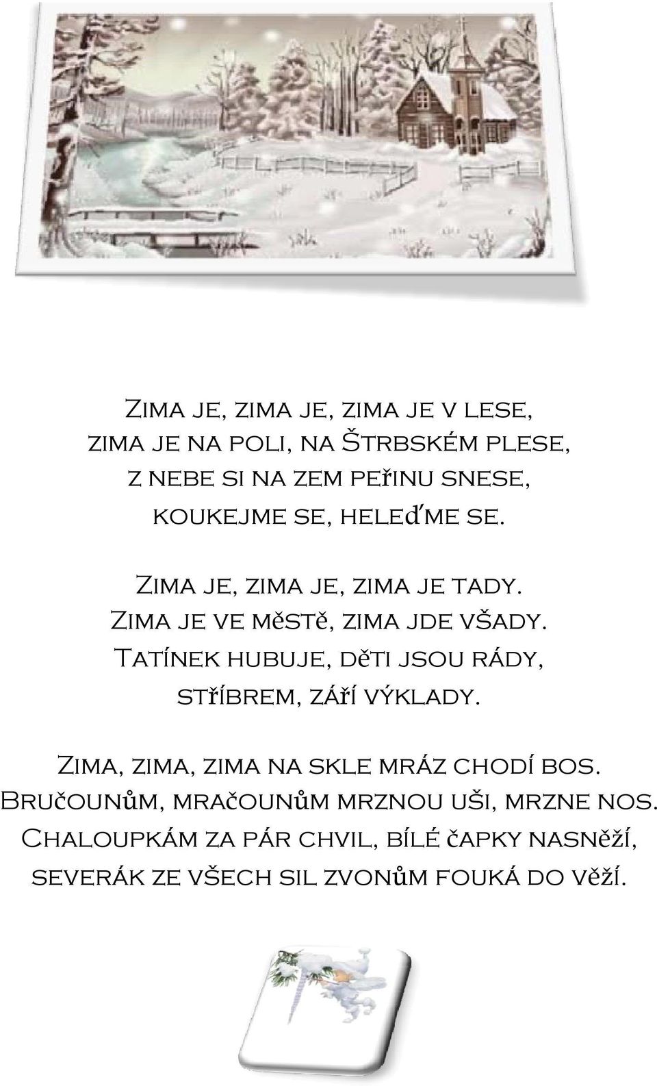 Tatínek hubuje, děti jsou rády, stříbrem, září výklady. Zima, zima, zima na skle mráz chodí bos.