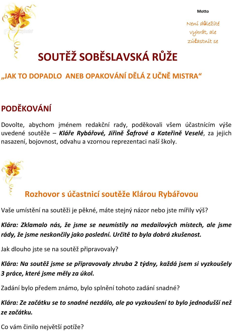 Rozhovor s účastnicí soutěže Klárou Rybářovou Vaše umístění na soutěži je pěkné, máte stejný názor nebo jste mířily výš?