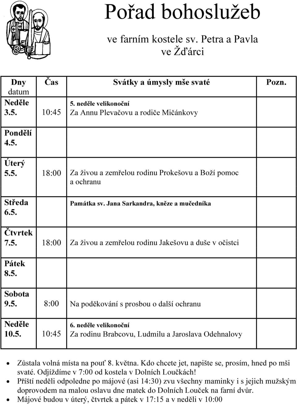 května. Kdo chcete jet, napište se, prosím, hned po mši svaté. Odjíždíme v 7:00 od kostela v Dolních Loučkách!