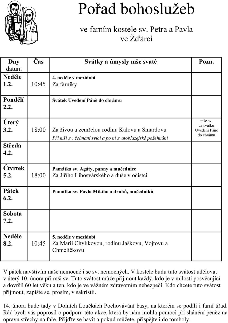 2. 5. neděle v mezidobí 8.2. 10:45 Za Marii Chylíkovou, rodinu Jaškovu, Vojtovu a Chmelíčkovu V pátek navštívím naše nemocné i se sv. nemocných. V kostele budu tuto svátost udělovat v úterý 10.