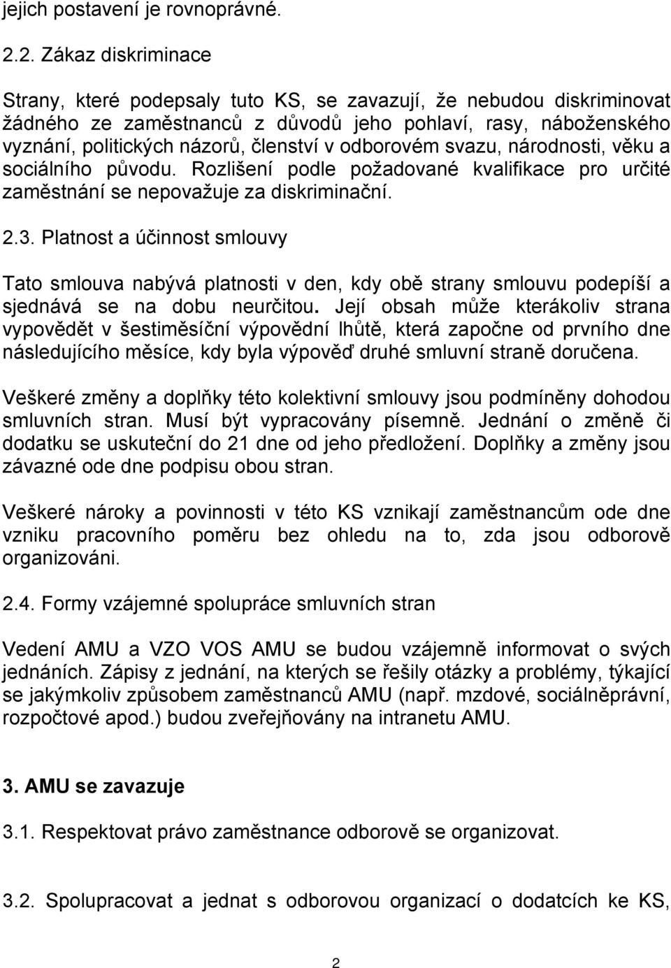 odborovém svazu, národnosti, věku a sociálního původu. Rozlišení podle požadované kvalifikace pro určité zaměstnání se nepovažuje za diskriminační. 2.3.