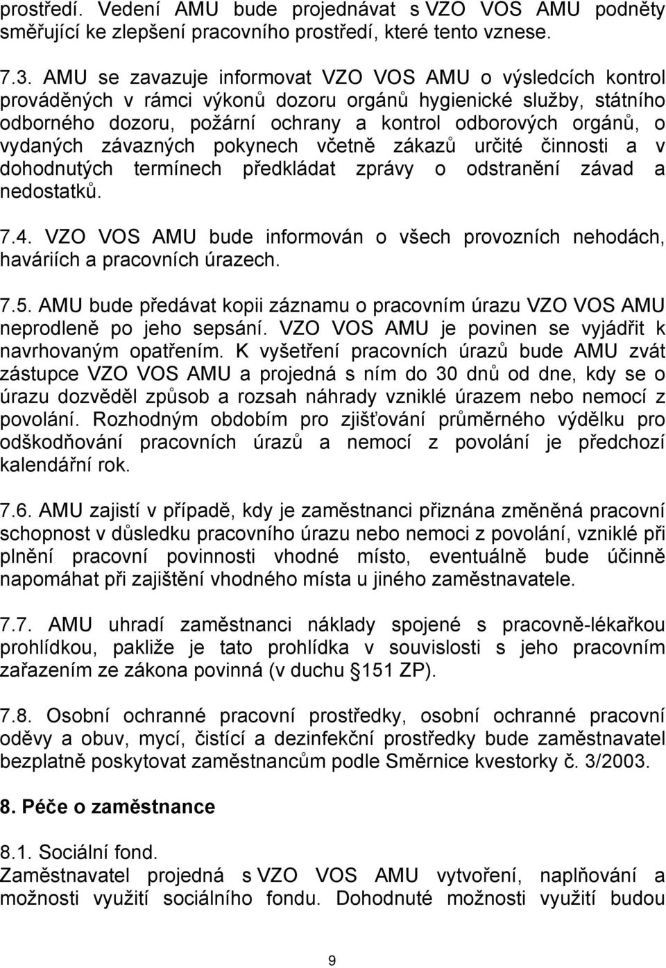 vydaných závazných pokynech včetně zákazů určité činnosti a v dohodnutých termínech předkládat zprávy o odstranění závad a nedostatků. 7.4.