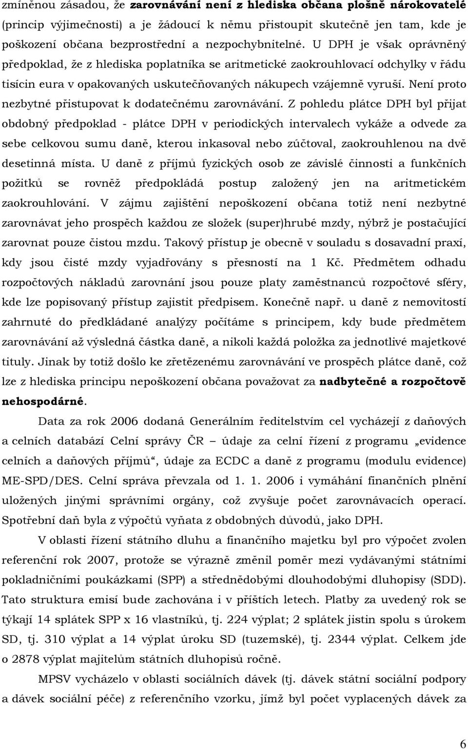 Není proto nezbytné přistupovat k dodatečnému zarovnávání.