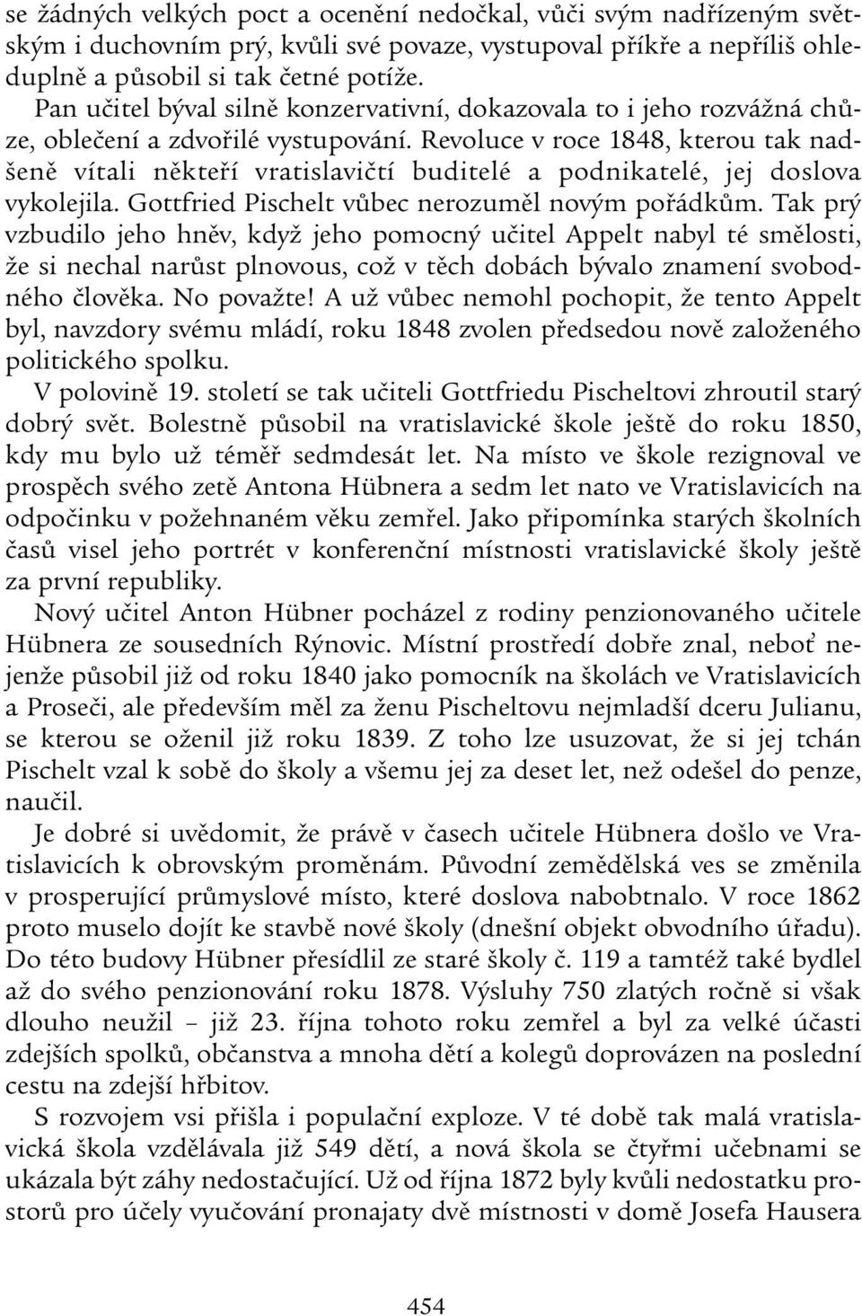 Revoluce v roce 1848, kterou tak nadšeně vítali někteří vratislavičtí budi telé a podnikatelé, jej doslova vykolejila. Gottfried Pischelt vůbec nerozuměl novým pořádkům.