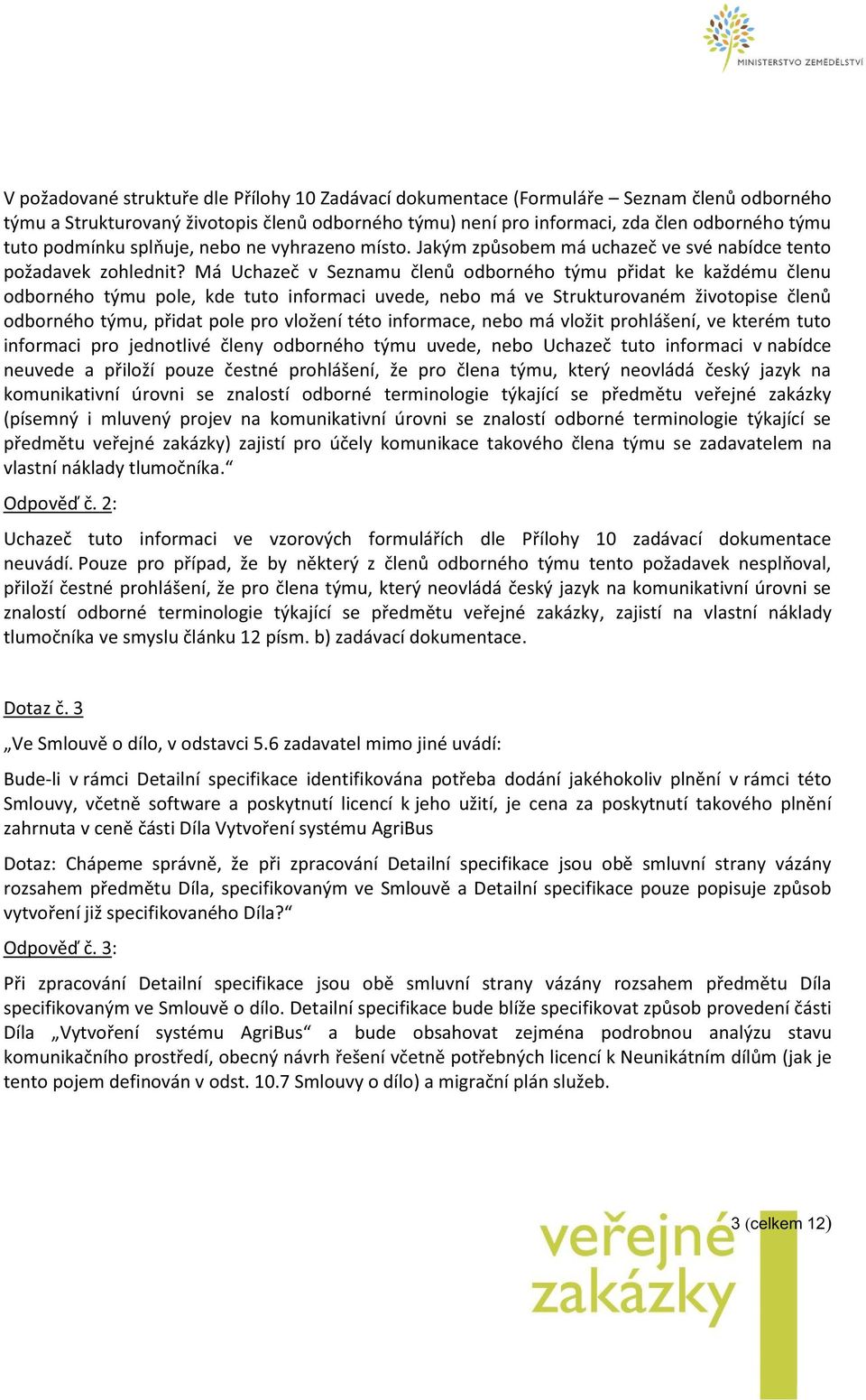 Má Uchazeč v Seznamu členů odborného týmu přidat ke každému členu odborného týmu pole, kde tuto informaci uvede, nebo má ve Strukturovaném životopise členů odborného týmu, přidat pole pro vložení