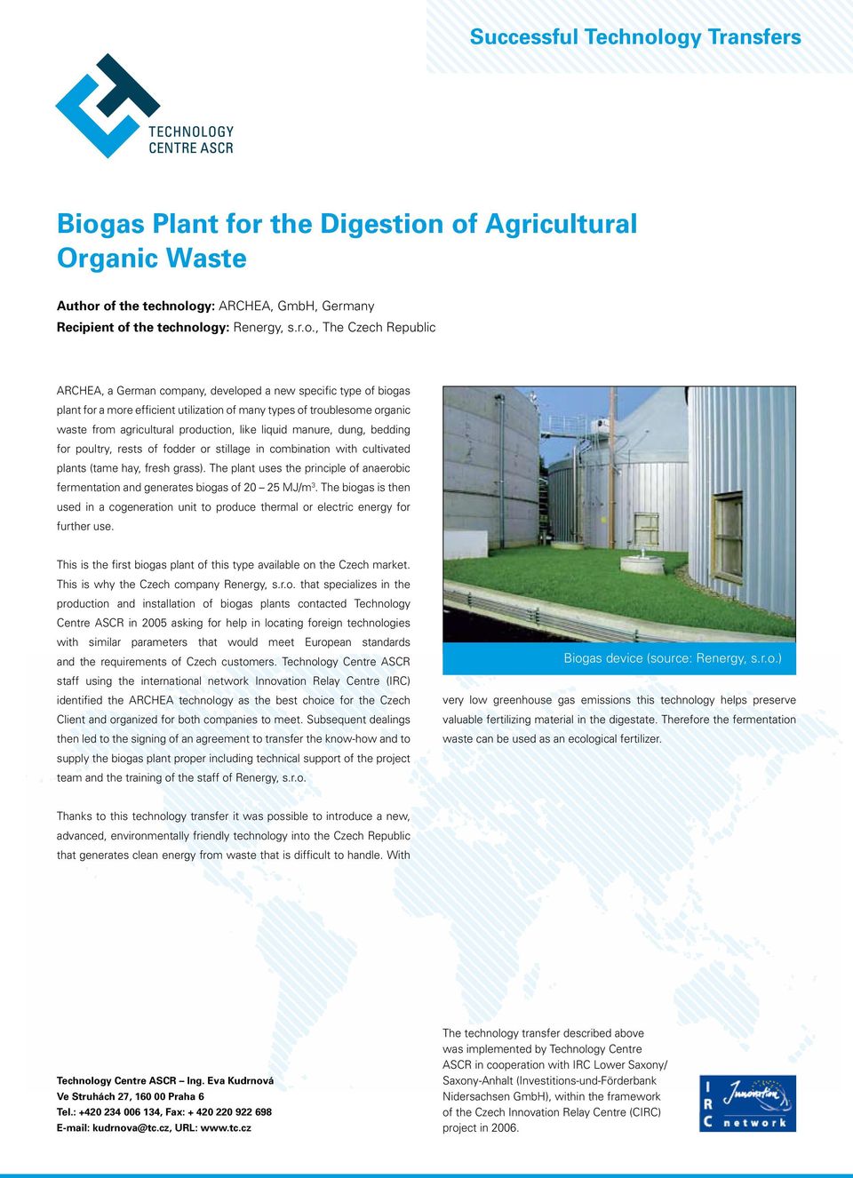 German company, developed a new specific type of biogas plant for a more efficient utilization of many types of troublesome organic waste from agricultural production, like liquid manure, dung,