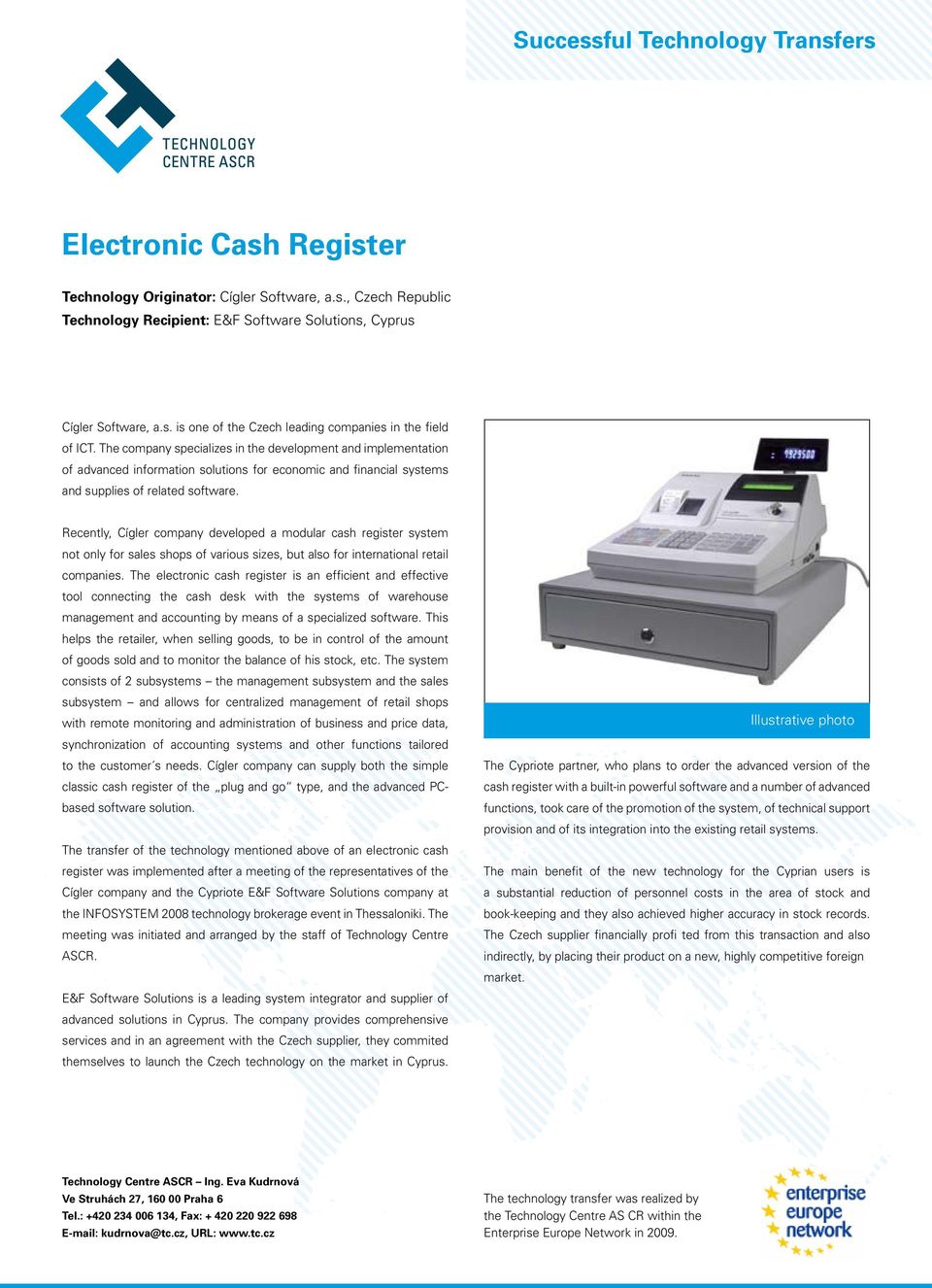 Recently, Cígler company developed a modular cash register system not only for sales shops of various sizes, but also for international retail companies.