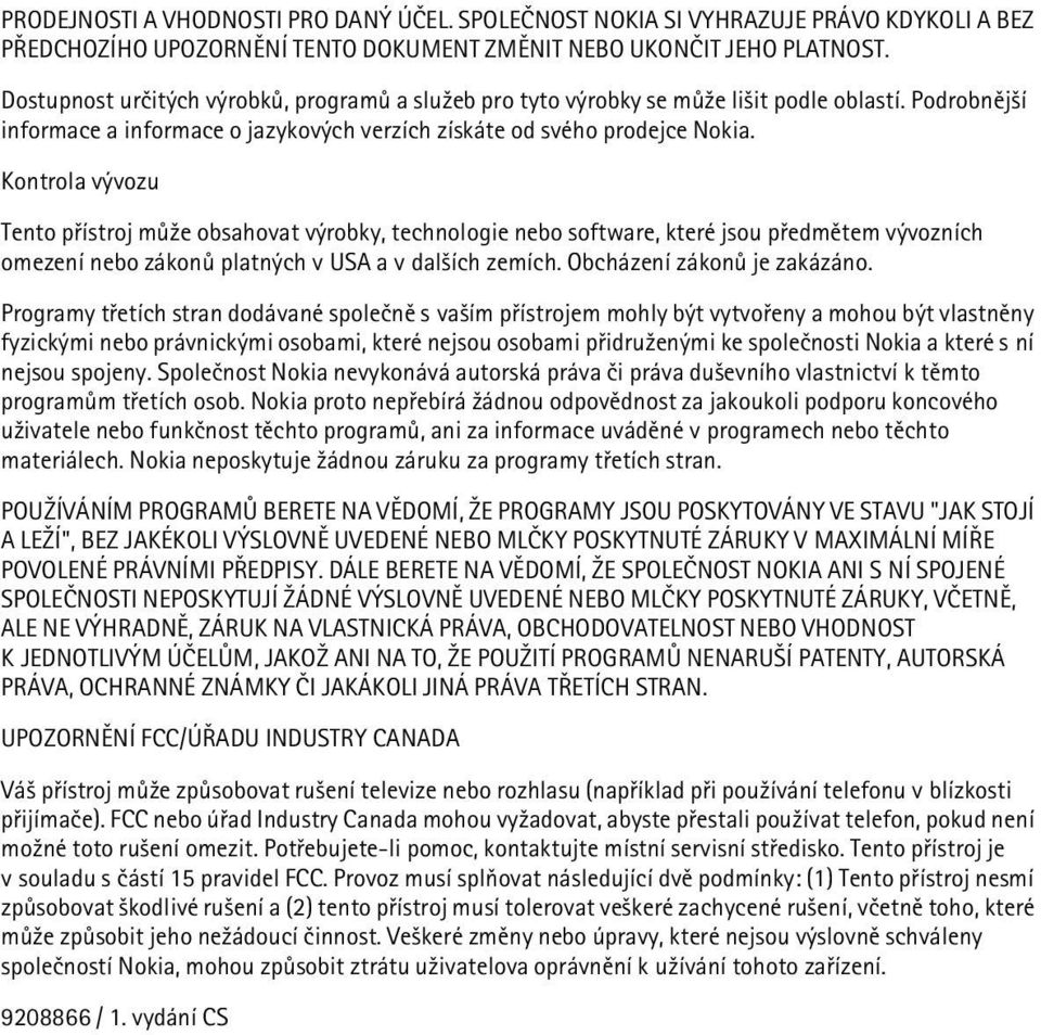 Kontrola vývozu Tento pøístroj mù¾e obsahovat výrobky, technologie nebo software, které jsou pøedmìtem vývozních omezení nebo zákonù platných v USA a v dal¹ích zemích. Obcházení zákonù je zakázáno.