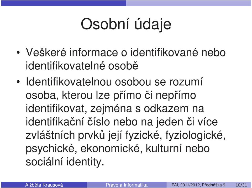 nebo na jeden či více zvláštních prvků její fyzické, fyziologické, psychické, ekonomické, kulturní