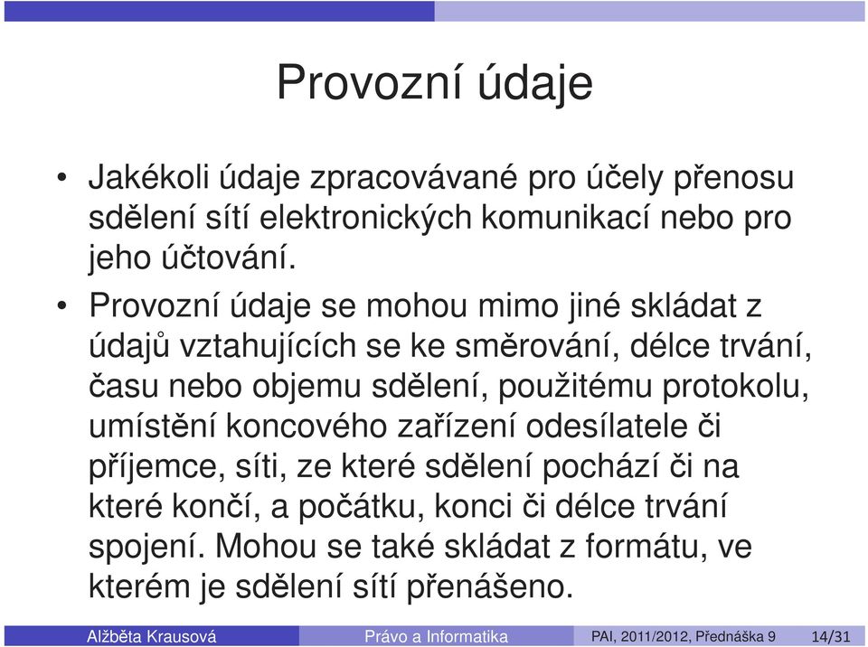 umístění koncového zařízení odesílatele či příjemce, síti, ze které sdělení pochází či na které končí, a počátku, konci či délce trvání