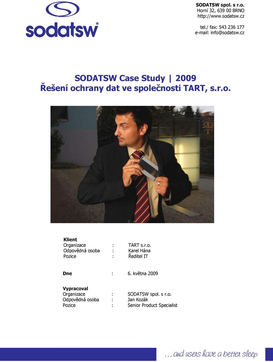 cz SODATSW Case Study 2009 Řešení chrany dat ve splečnsti TART, s.r.. Klient Organizace : TART s.