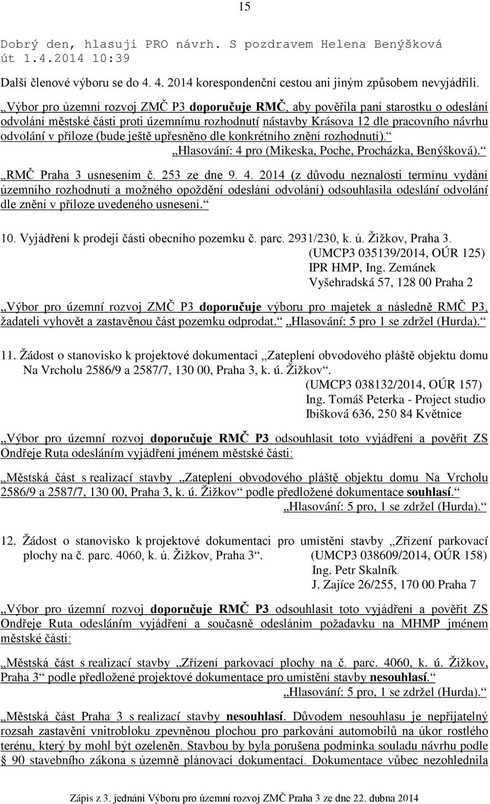 (bude ještě upřesněno dle konkrétního znění rozhodnutí). Hlasování: 4 