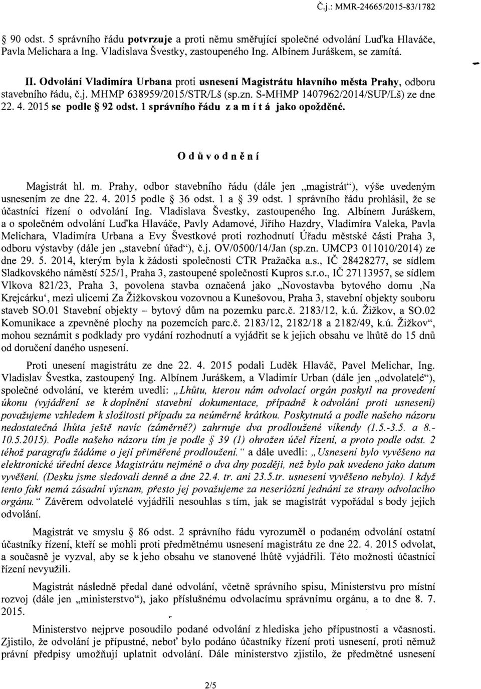 S-MHMP 140796212014/SUP/Ls) ze dne 22.4.2015 se podie 92 odst. 1 spravniho iadu z ami t a jako opozdene. - Oduvodneni Magistrat hi. m.