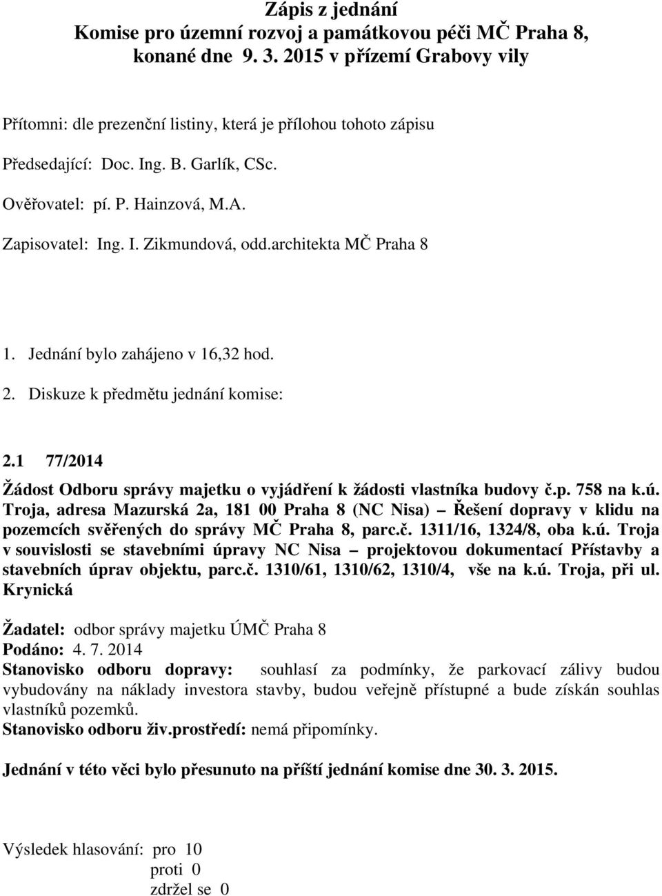 1 77/2014 Žádost Odboru správy majetku o vyjádření k žádosti vlastníka budovy č.p. 758 na k.ú.