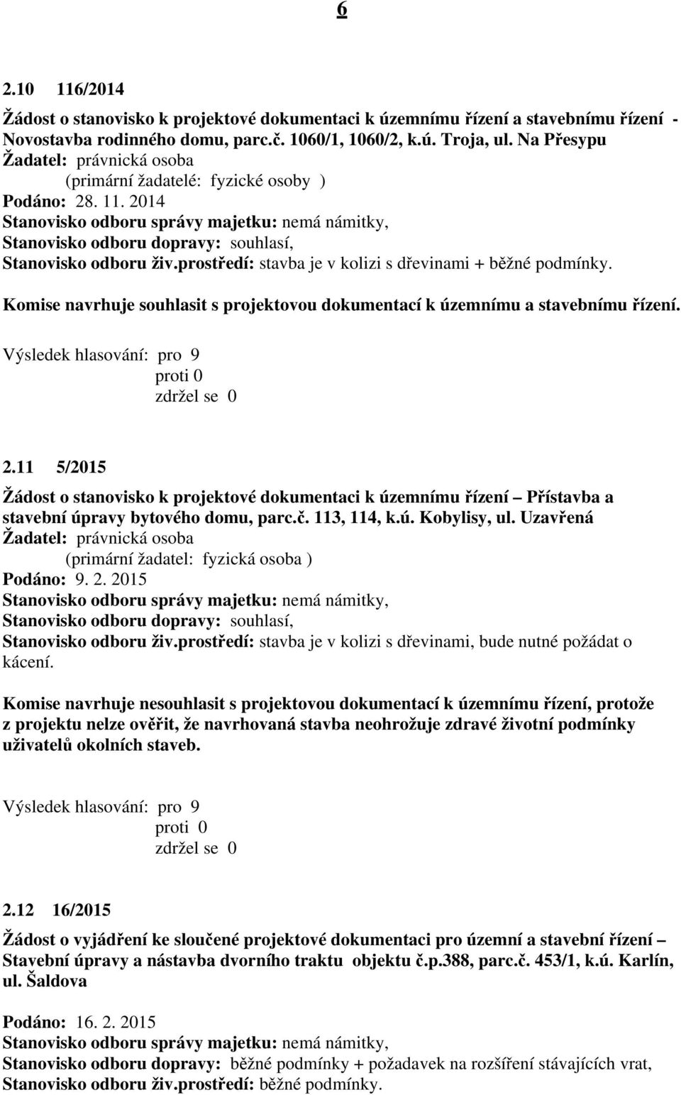 11 5/2015 Žádost o stanovisko k projektové dokumentaci k územnímu řízení Přístavba a stavební úpravy bytového domu, parc.č. 113, 114, k.ú. Kobylisy, ul.