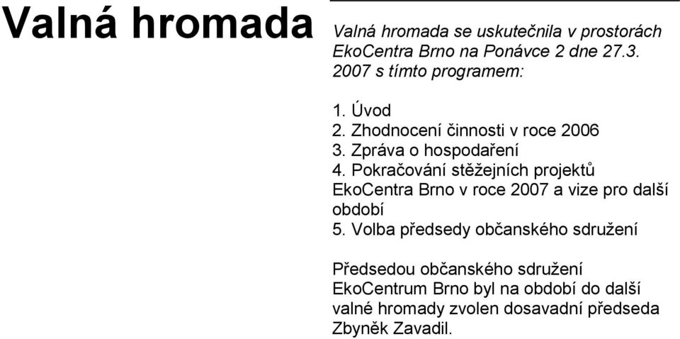 Pokračování stěžejních projektů EkoCentra Brno v roce 2007 a vize pro další období 5.