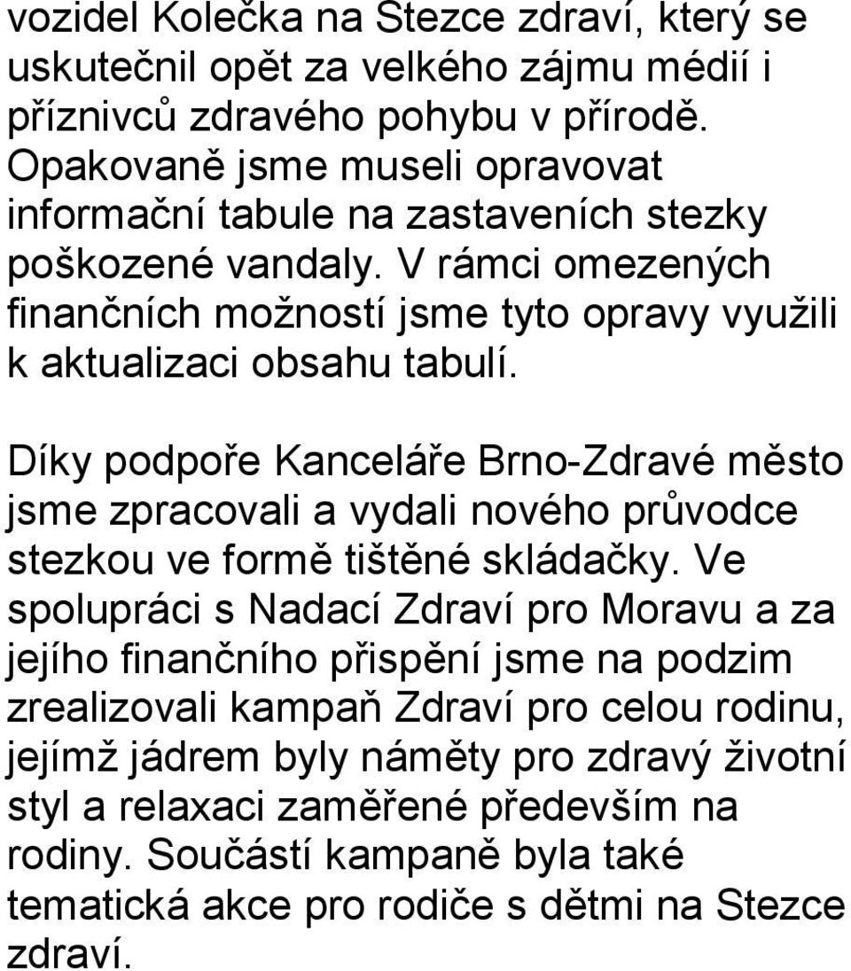 V rámci omezených finančních možností jsme tyto opravy využili k aktualizaci obsahu tabulí.