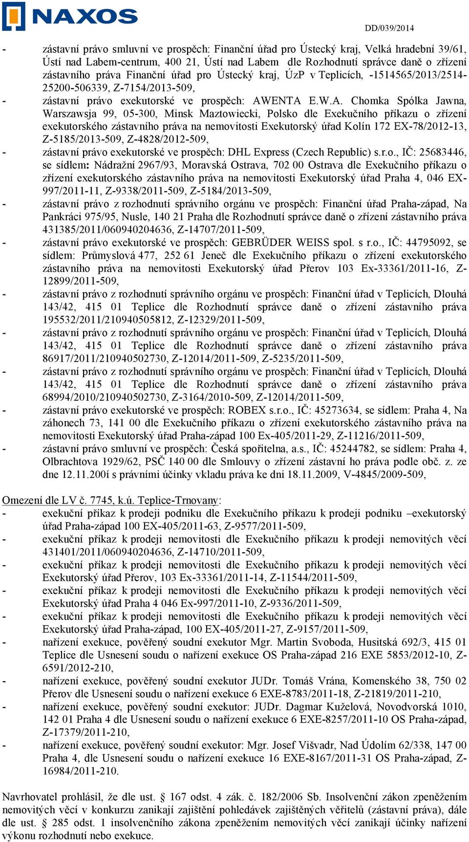 ENTA E.W.A. Chomka Spólka Jawna, Warszawsja 99, 05-300, Minsk Maztowiecki, Polsko dle Exekučního příkazu o zřízení exekutorského zástavního práva na nemovitosti Exekutorský úřad Kolín 172