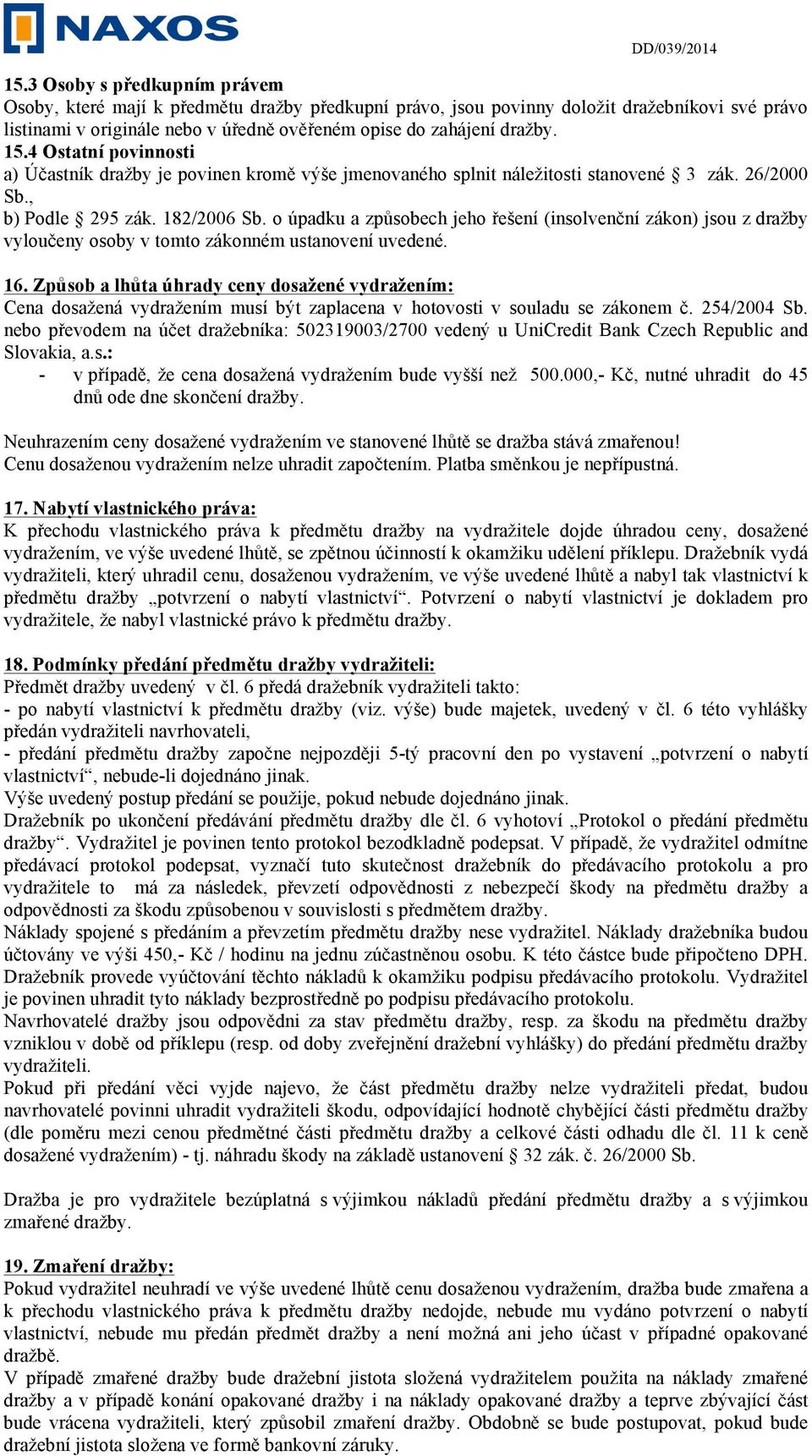 o úpadku a způsobech jeho řešení (insolvenční zákon) jsou z dražby vyloučeny osoby v tomto zákonném ustanovení uvedené. 16.