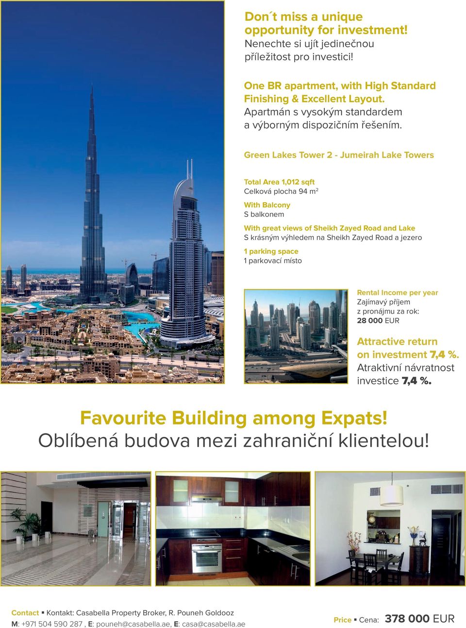 reen Lakes Tower 2 - Jumeirah Lake Towers Total Area 1,012 sqft Celková plocha 94 m 2 With Balcony S balkonem With great views of Sheikh Zayed Road and Lake S krásným výhledem na Sheikh Zayed Road a