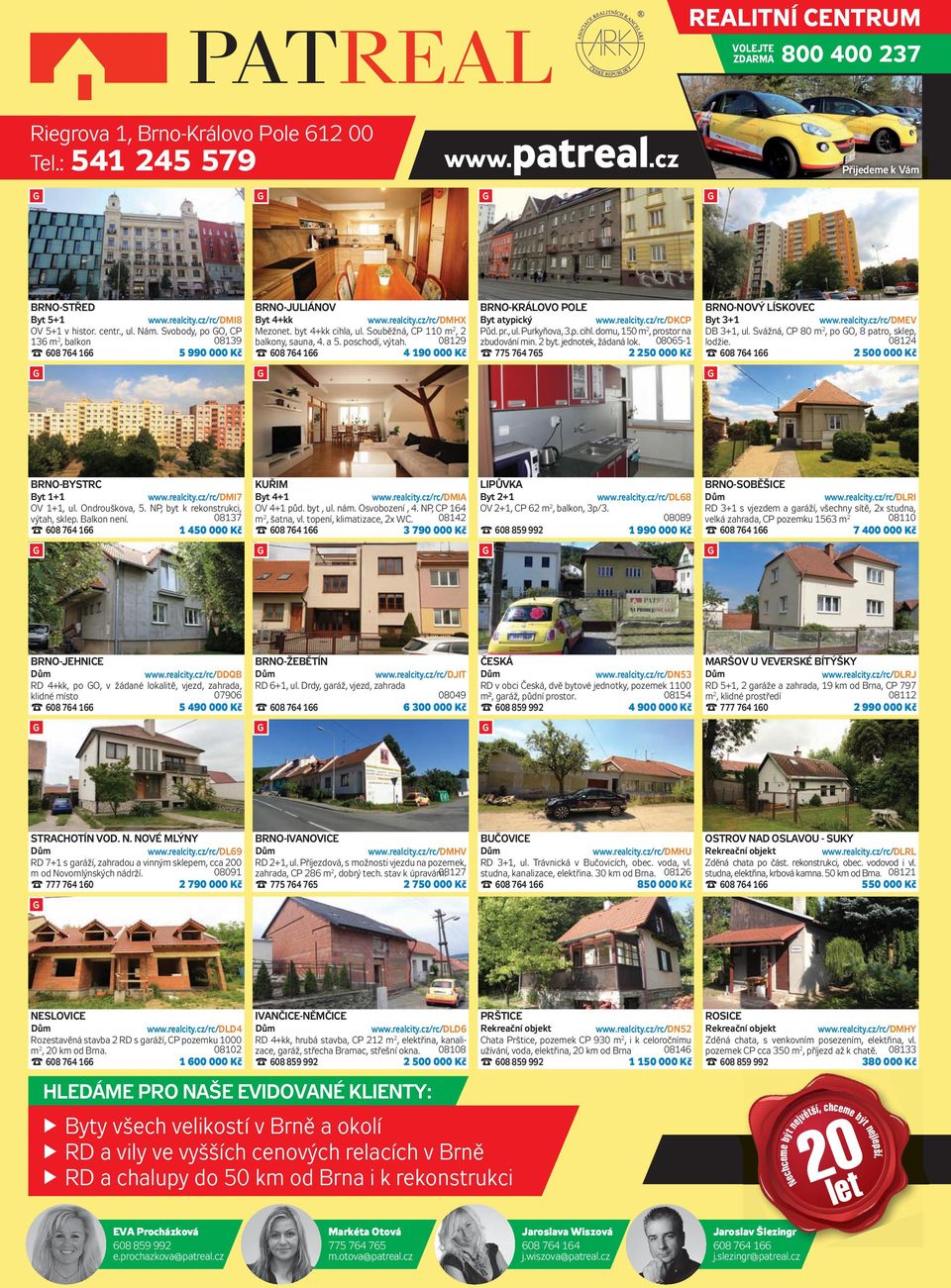 realcity.cz/rc/ DMEV OV 5+1 v histor. centr., ul. Nám. Svobody, po O, CP Mezonet. byt 4+kk cihla, ul. Souběžná, CP 110 m 2, 2 Půd. pr., ul. Purkyňova, 3.p. cihl. domu, 150 m 2, prostor na DB 3+1, ul.