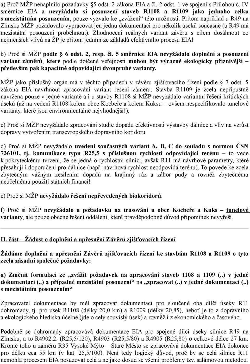 Přitom například u R49 na Zlínsku MŽP požadovalo vypracovat jen jednu dokumentaci pro několik úseků současně (u R49 má mezistátní posouzení proběhnout).