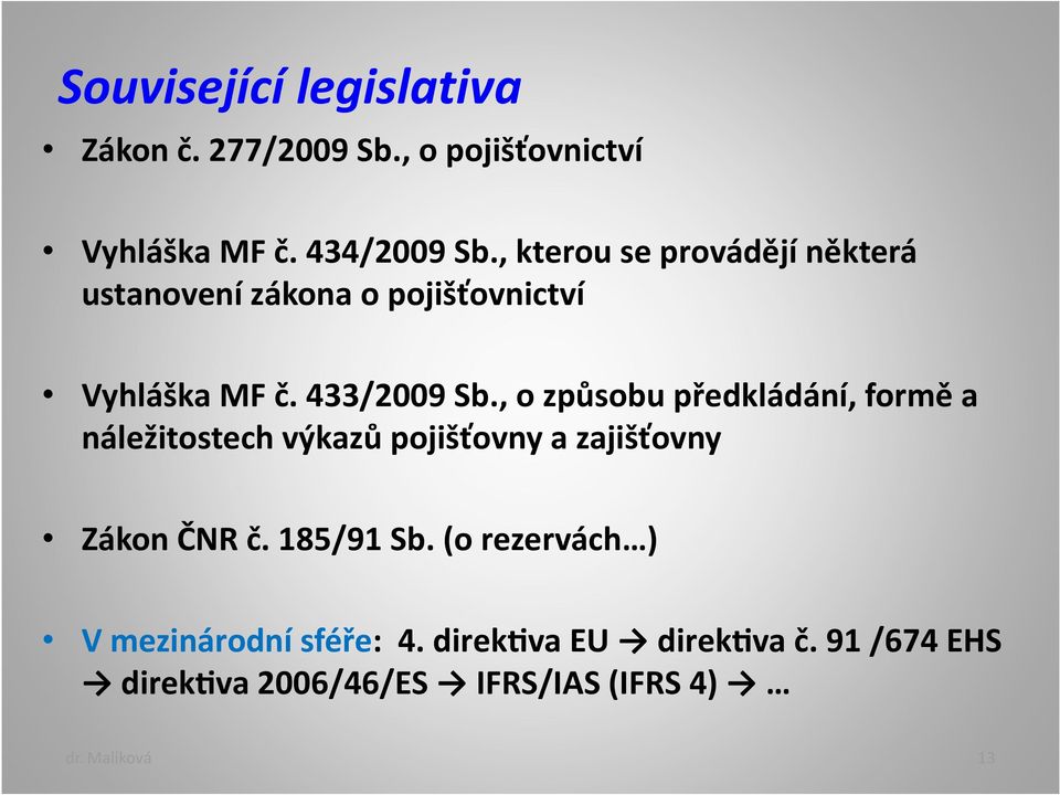 , o způsobu předkládání, formě a náležitostech výkazů pojišťovny a zajišťovny Zákon ČNR č. 185/91 Sb.