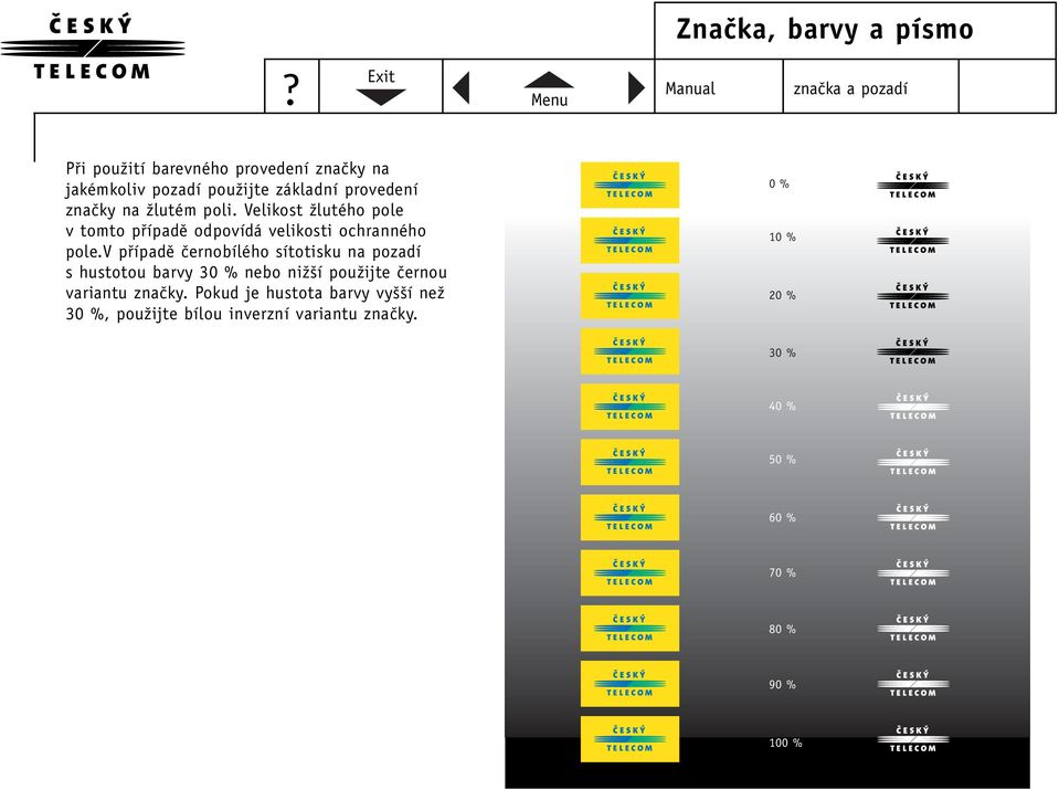 v pfiípadû ãernobílého sítotisku na pozadí s hustotou barvy 30 % nebo niï í pouïijte ãernou variantu znaãky.