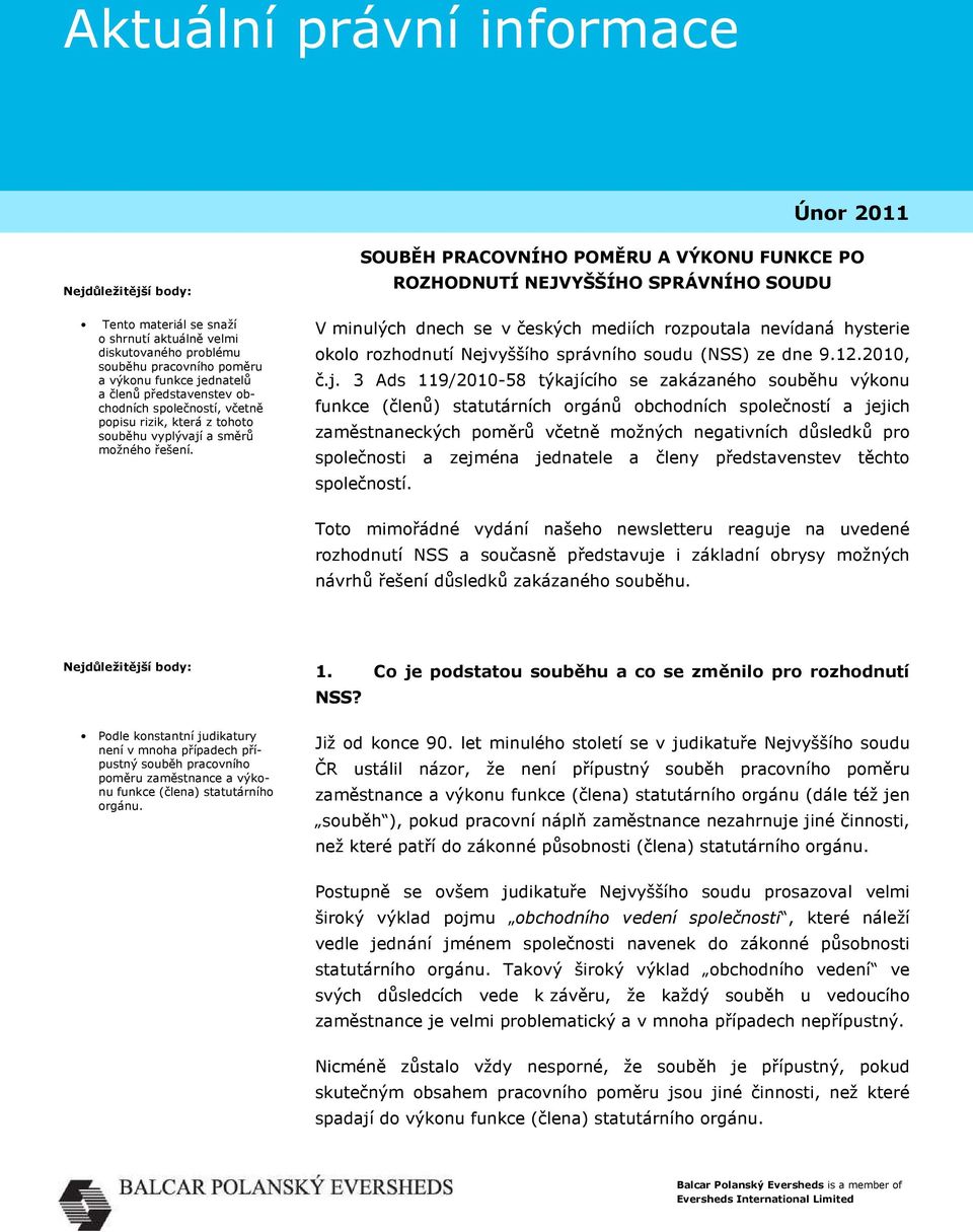 SOUBĚH PRACOVNÍHO POMĚRU A VÝKONU FUNKCE PO ROZHODNUTÍ NEJVYŠŠÍHO SPRÁVNÍHO SOUDU V minulých dnech se v českých mediích rozpoutala nevídaná hysterie okolo rozhodnutí Nejvyššího správního soudu (NSS)