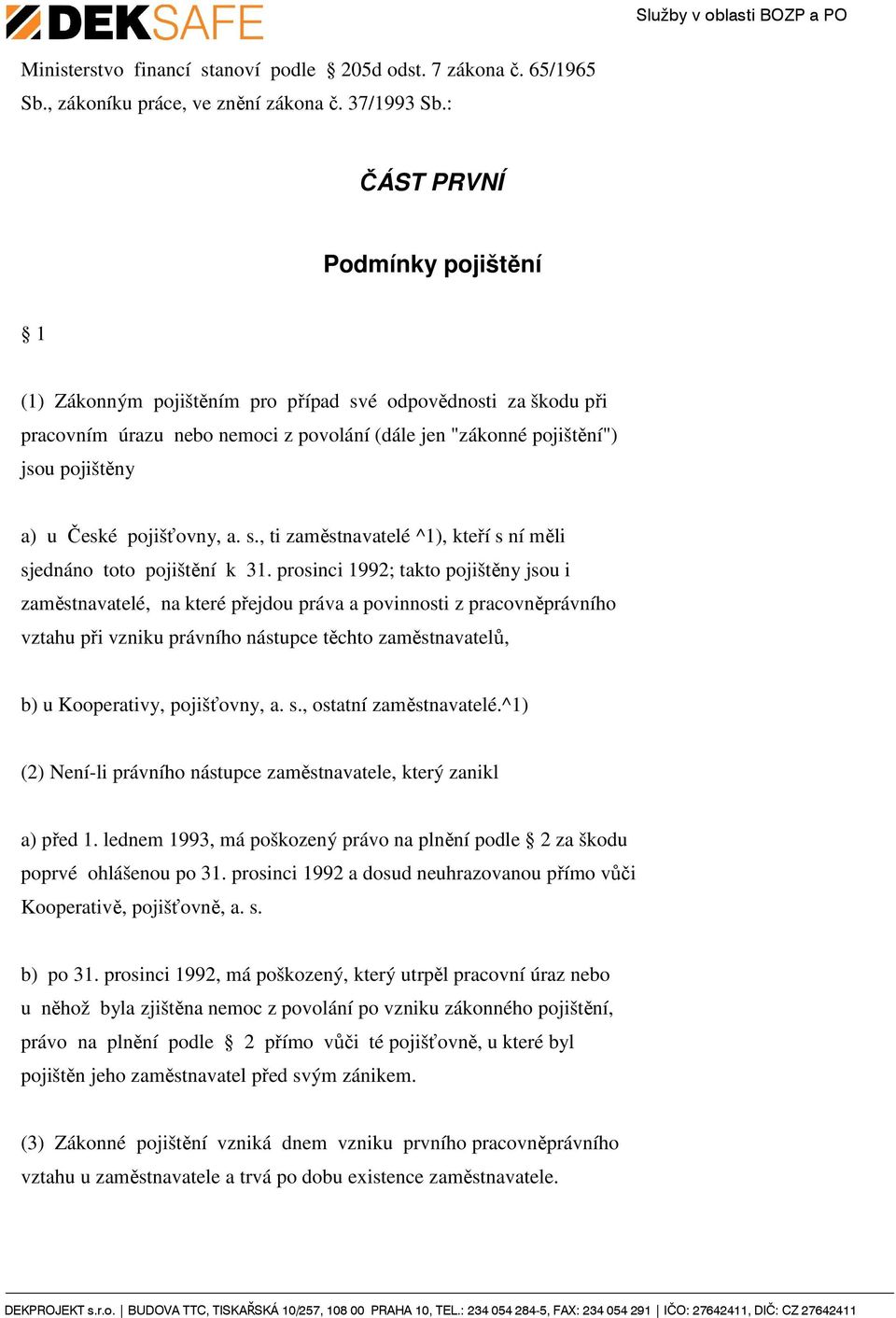 pojišťovny, a. s., ti zaměstnavatelé ^1), kteří s ní měli sjednáno toto pojištění k 31.