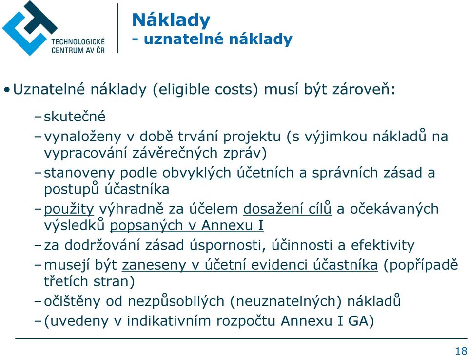 účelem dosažení cílů a očekávaných výsledků popsaných v Annexu I za dodržování zásad úspornosti, účinnosti a efektivity musejí být zaneseny