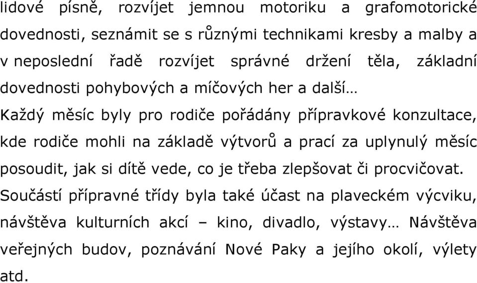 mohli na základě výtvorů a prací za uplynulý měsíc posoudit, jak si dítě vede, co je třeba zlepšovat či procvičovat.