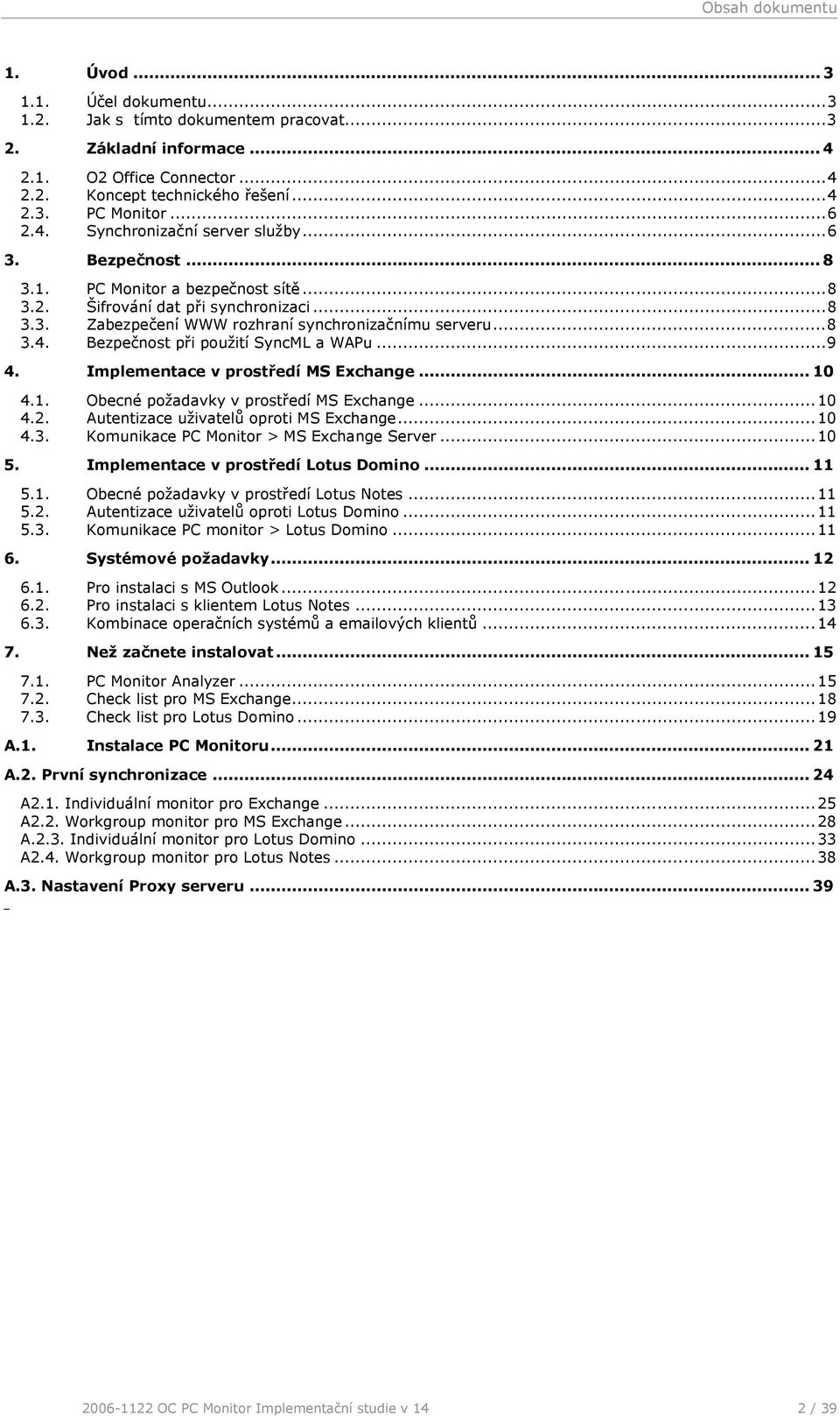 ..9 4. Implementace v prostředí MS Exchange... 10 4.1. Obecné požadavky v prostředí MS Exchange... 10 4.2. Autentizace uživatelů oproti MS Exchange... 10 4.3.