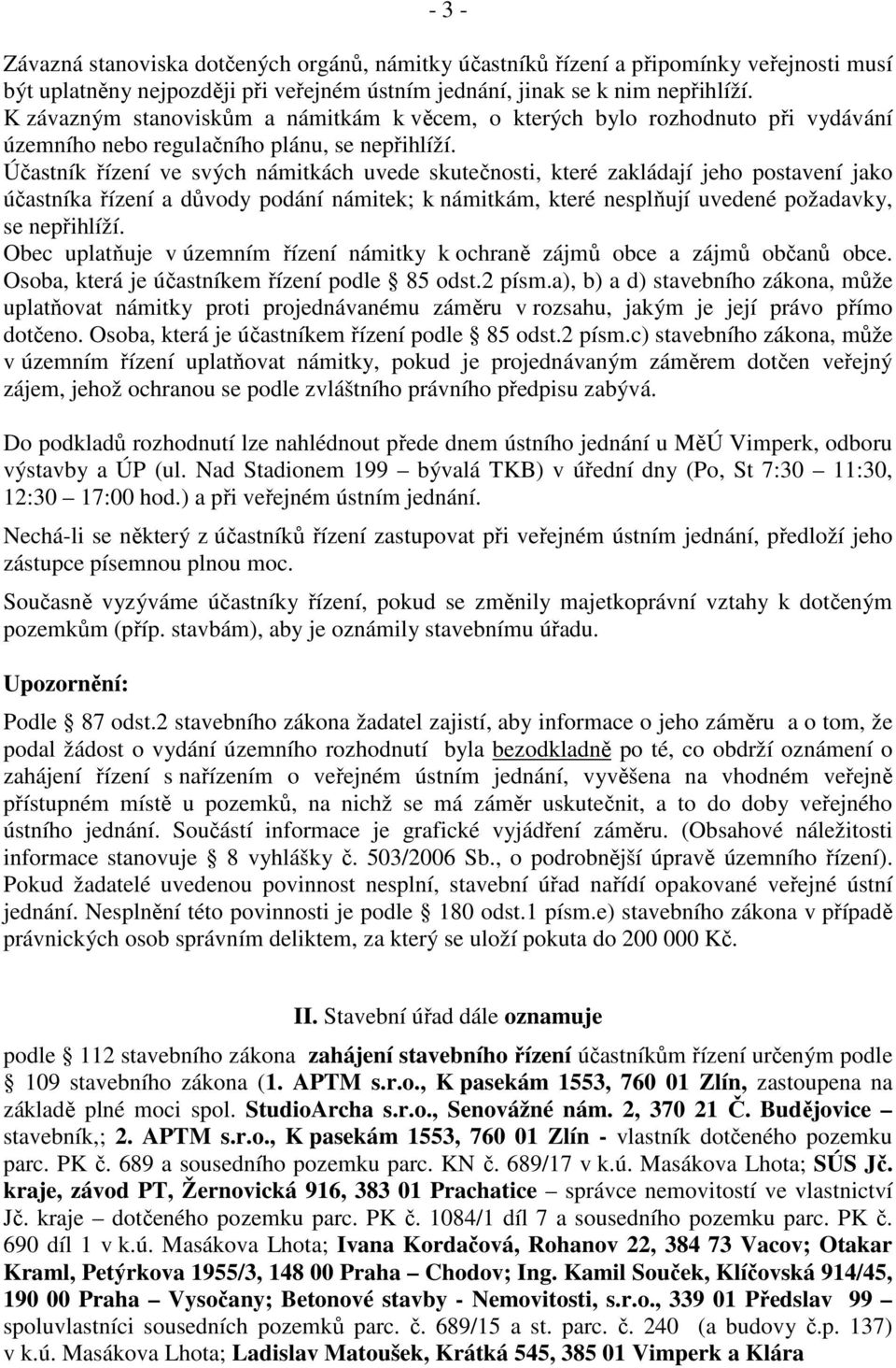 Účastník řízení ve svých námitkách uvede skutečnosti, které zakládají jeho postavení jako účastníka řízení a důvody podání námitek; k námitkám, které nesplňují uvedené požadavky, se nepřihlíží.