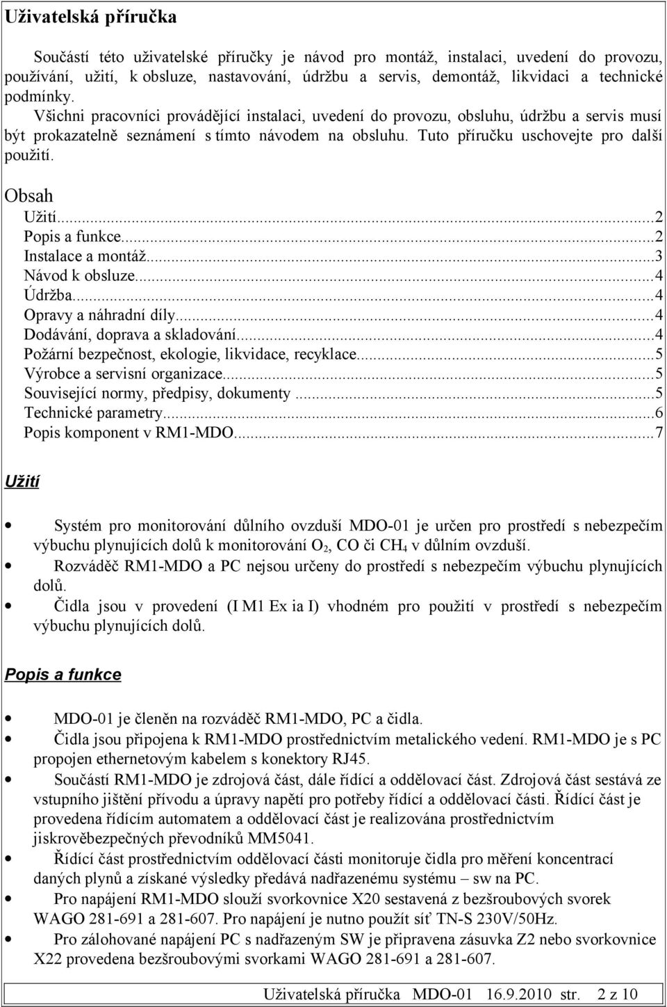 Obsah Užití...2 Popis a funkce...2 Instalace a montáž...3 Návod k obsluze...4 Údržba...4 Opravy a náhradní díly...4 Dodávání, doprava a skladování...4 Požární bezpečnost, ekologie, likvidace, recyklace.