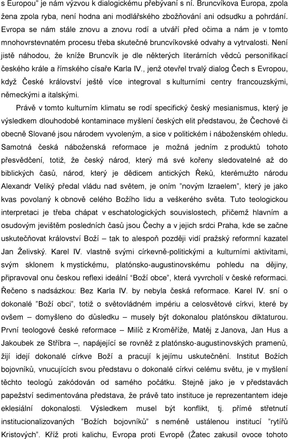 kvas povolaný k tak to a -politickými a kulturními aktivitami, svým sklonem k mystickému, platónsko- rá vyvrcholí v