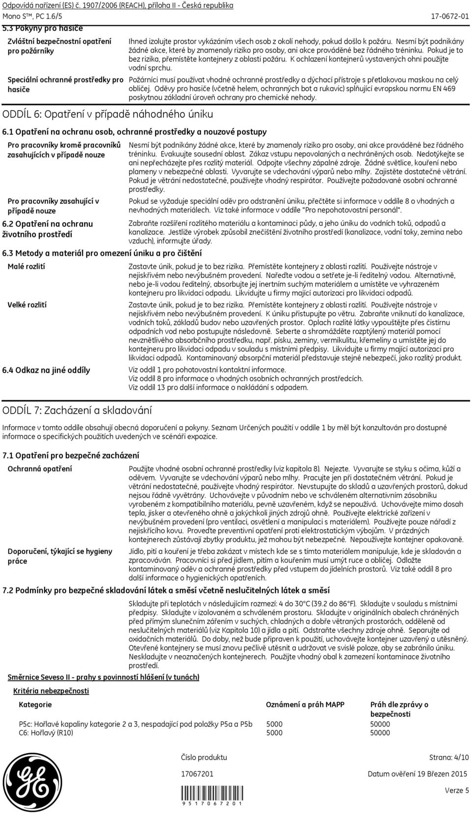 2 Opatření na ochranu životního prostředí Ihned izolujte prostor vykázáním všech osob z okolí nehody, pokud došlo k požáru.