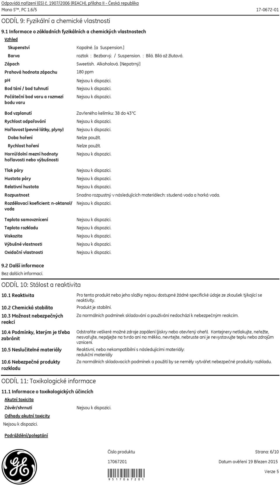 [a Suspension.] roztok : Bezbarvý. / Suspension. : Bílá. Bílá až žlutavá. Sweetish. Alkoholová.