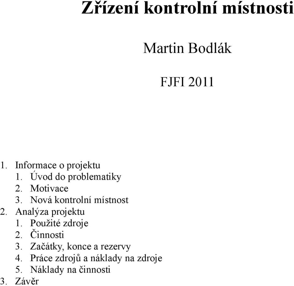 Nová kontrolní místnost 2. Analýza projektu 1. Použité zdroje 2.