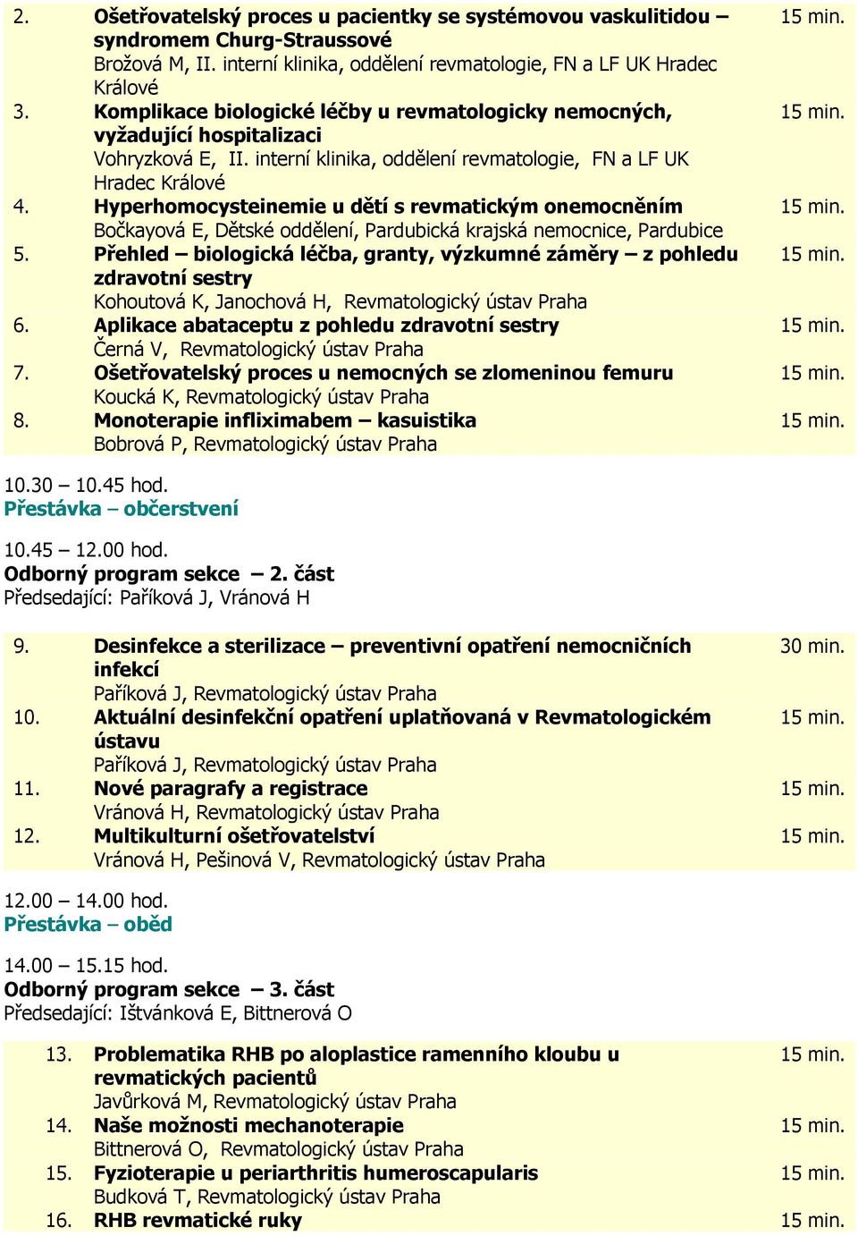 Hyperhomocysteinemie u dětí s revmatickým onemocněním Bočkayová E, Dětské oddělení, Pardubická krajská nemocnice, Pardubice 5.